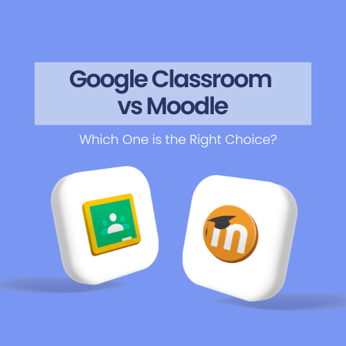 Moodle vs Google Classroom Comparison For Those Who Have Doubts